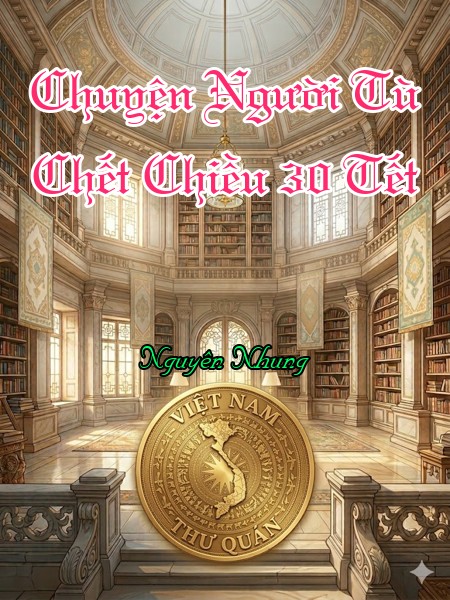 Chuyện Người Tù Chết Chiều 30 Tết