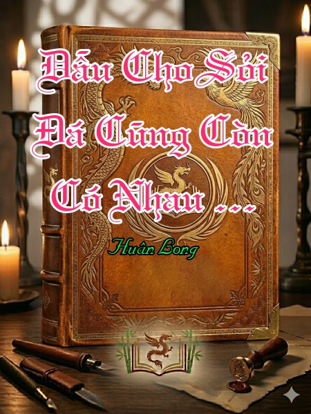 Dẫu Cho Sỏi Ðá Cũng Còn Có Nhau … 