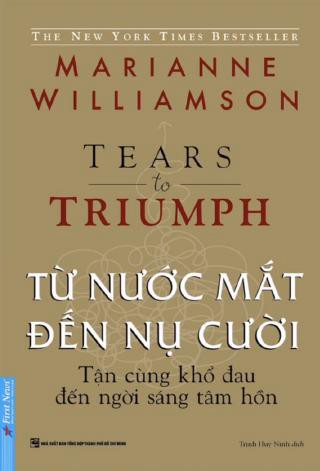 Từ Nước Mắt Đến Nụ Cười - Tận Cùng Khổ Đau Đến Ngời Sáng Tâm Hồn