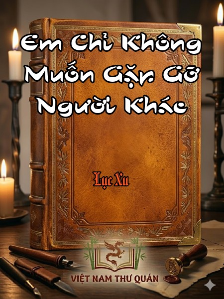 Em Chỉ Không Muốn Gặp Gỡ Người Khác