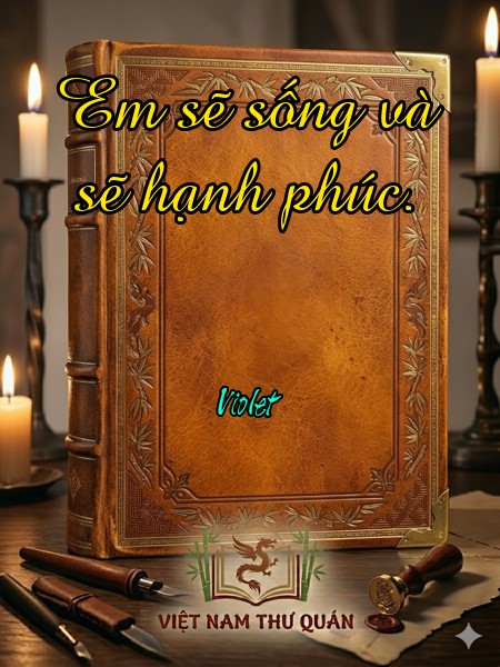 Em sẽ sống và sẽ hạnh phúc. 