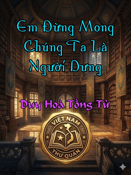 Em Đừng Mong Chúng Ta Là Người Dưng