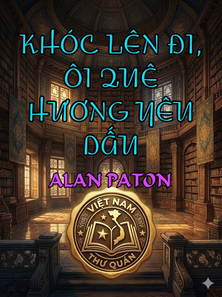 KHÓC LÊN ĐI, ÔI QUÊ HƯƠNG YÊU DẤU