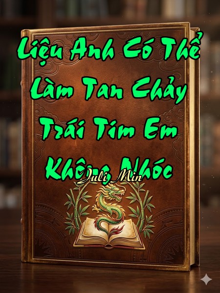 Liệu Anh Có Thể Làm Tan Chảy Trái Tim Em Không Nhóc