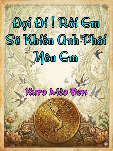 Đợi Đi ! Rồi Em Sẽ Khiến Anh Phải Yêu Em