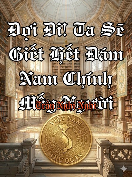 Đợi Đi! Ta Sẽ Giết Hết Đám Nam Chính Mấy Người
