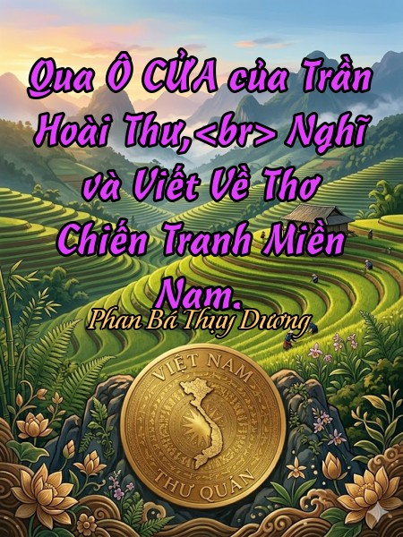 Qua Ô CỬA của Trần Hoài Thư,<br> Nghĩ và Viết Về Thơ Chiến Tranh Miền Nam.