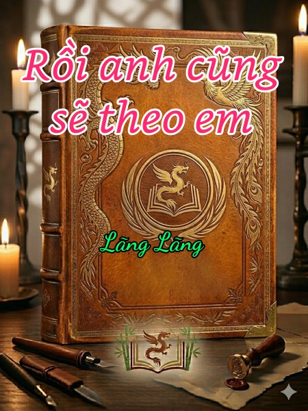 Rồi anh cũng sẽ theo em