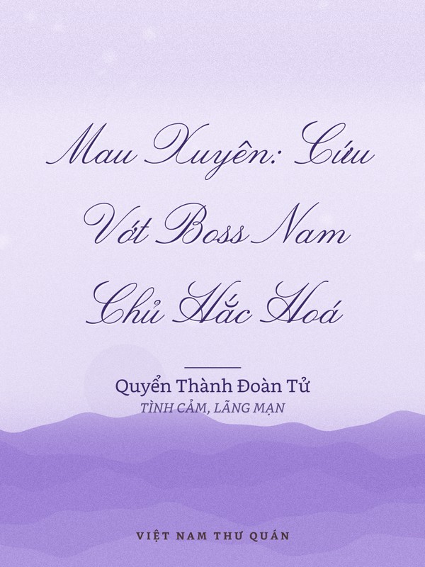 Mau Xuyên: Cứu Vớt Boss Nam Chủ Hắc Hoá