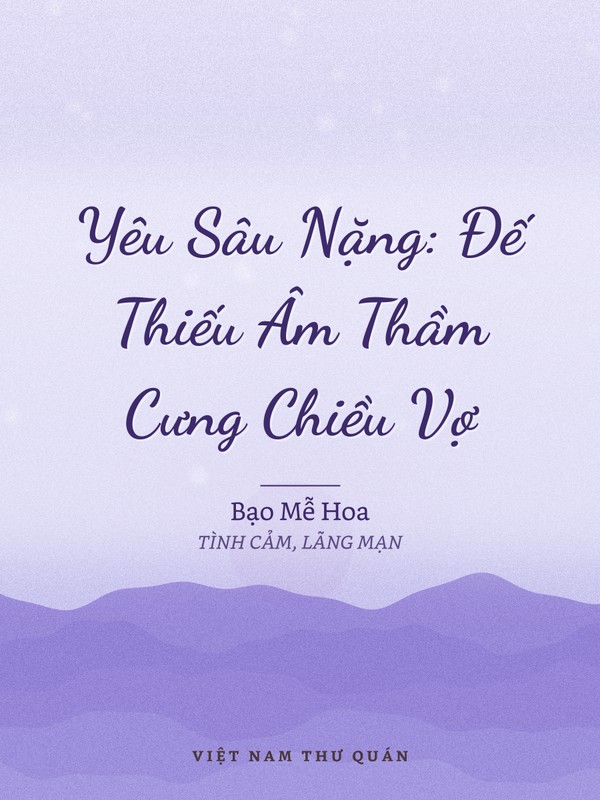 Yêu Sâu Nặng: Đế Thiếu Âm Thầm Cưng Chiều Vợ
