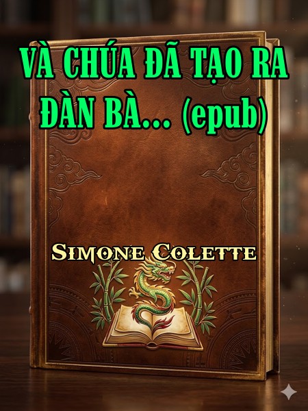 VÀ CHÚA ĐÃ TẠO RA ĐÀN BÀ... (epub)