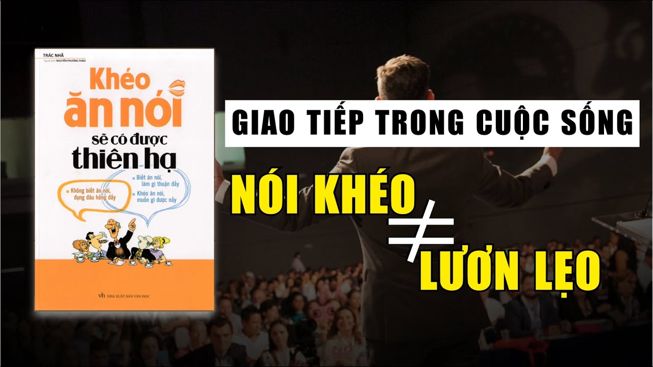 Review: Khéo ăn nói sẽ có được thiên hạ